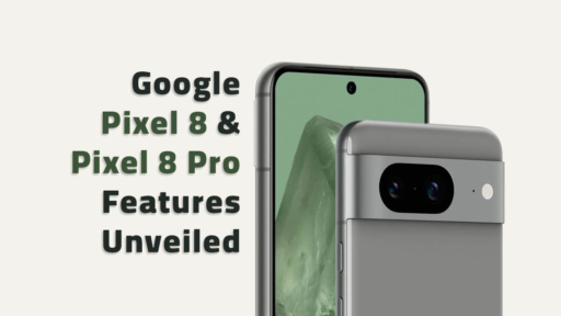 Google Pixel 8 and Pixel 8 Pro Features Unveiled